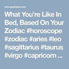 the zodiac sign for what you're like in bed, based on your zodiac