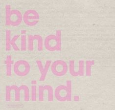 a pink poster with the words be kind to your mind