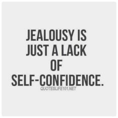 a quote that reads, jellosy is just a lack of self - confidence