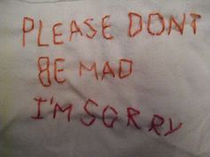 a piece of paper with writing on it that says please don't be mad i'm sorry