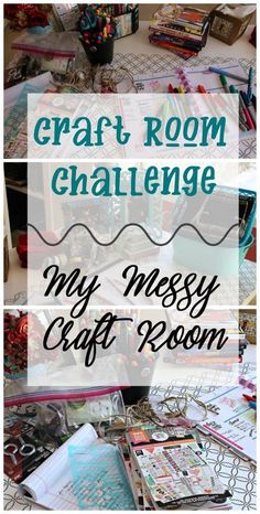 craft room challenge with the title, my messy craft room