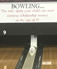 there is a sign that says bowling the only sport your child can start earning scholarship money at the age of 5