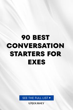 90 Best Conversation Starters for Exes