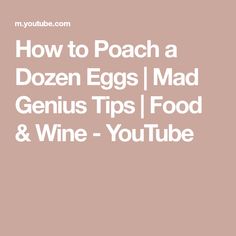 the words how to poach a dozen eggs mad genius tips food and wine