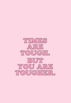 a pink background with the words times are tough but you are tougher on it