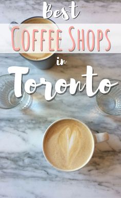 two cups of coffee with the words best coffee shops in toronto