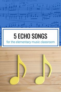 the cover of 5 echo songs for the elementary music classroom, with musical notes in blue and yellow