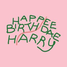 the words happy birthday harry written in green on a pink background with an orange outline