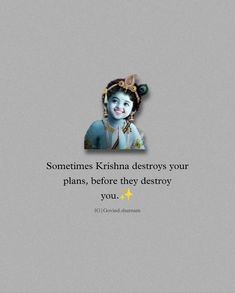 an image with the quote sometimes krishna destroys your plans, before they destroy you