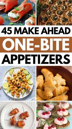 the collage shows different types of appetizers with text that reads, 45 make ahead one - bite appetizers