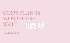 a pink background with the words god's plan is worth the wait inspo