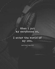 headphones with the words, when i put my earphones on, i enter the world of my own