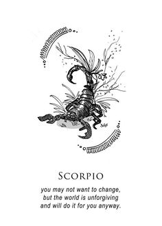 a black and white drawing of a scorpion with the caption scorpio you may not want to change, but this world is unfolding and will do it for you anyway