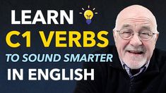 an old man with glasses and a black sweater has the words learn c1 verbs to sound smarter in english