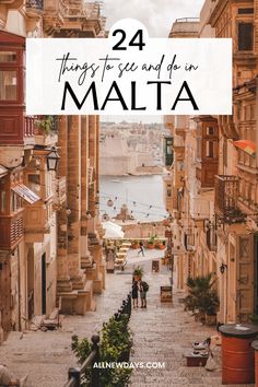 an alley way with text overlay that reads 24 things to see and do in malta