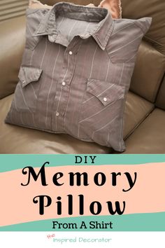 a pillow sitting on top of a couch with the words diy memory pillow from a shirt