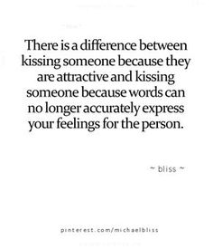 a quote that reads, there is a different between kissing someone because they are attractive and kissing someone because