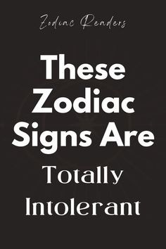 there zodiac signs are totally intolerant by effien pennettet,