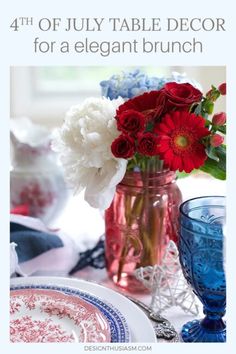 red, white and blue flowers in a vase on a table with text that reads 4th of july table decor for a elegant brunch