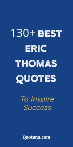 the words,'30 + best eric thomas quotes to inspire success'on a blue background