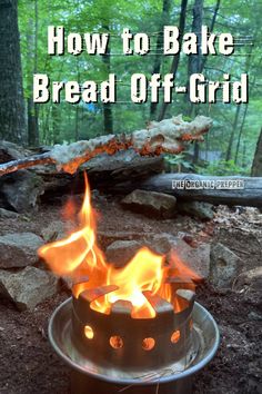 an open campfire with the words how to bake bread off - grid on it