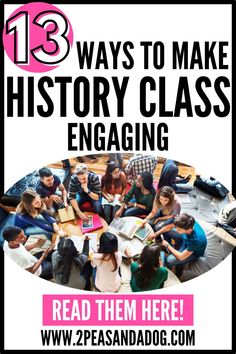 a group of people sitting around a table with text overlaying it that reads 13 ways to make history class engaging read them here