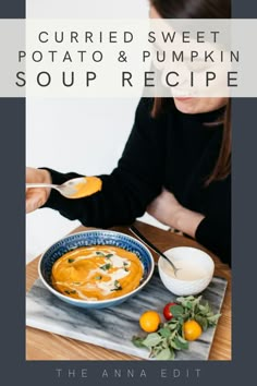 a woman sitting at a table with a bowl of soup in front of her and the words currie sweet potato & pumpkin soup recipe