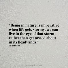 a quote on being in nature is imperative when life gets stormy, we can live in the eye of that storm rather rather rather rather rather than get tossed about in its headwinds