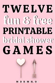 two hearts and an arrow with the text twelve fun & free printable bridal shower games