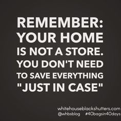 a black and white quote with the words, remember your home is not a store you don't need to save everything just in case