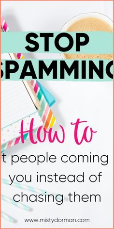 the words stop spamming, how to people coming you instead of chasing them on top of