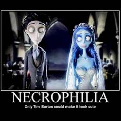 corpse from the animated movie necrophilia with caption that reads, only tim burton could make it look cute