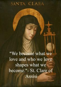 an image of the virgin mary holding a cross with a quote from st clare of assisi