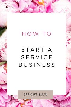 pink flowers with the words how to start a service business