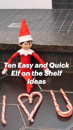 an elf is sitting on the floor next to candy canes and letters that read ten easy and quick elf on the shelf ideas