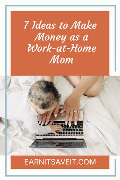 a woman typing on her laptop with the words 7 ideas to make money as a work - at - home mom