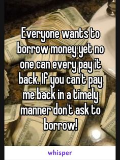 money is piled on top of each other in front of a sink with the caption everyone wants to borrow money yet no one can pay it back if you can't