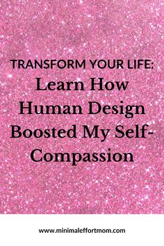 a pink background with the words transform your life learn how human design boosed my self -