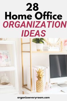 an organized home office with text overlay that reads 28 home office organization ideas