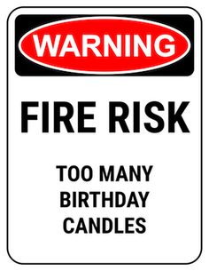 a warning sign with the words,'warning fire risk too many birthday candles '