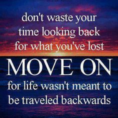 the words move on in front of an image of sunset and ocean with text that reads, don't waste your time looking back for what you've lost