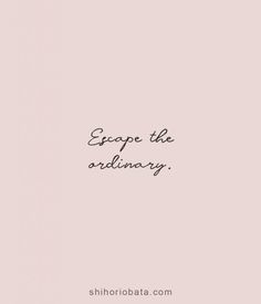 the words escape the ordinary are written in black ink on a pink background with a white border