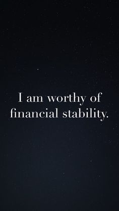 the words i am worthy of financial stabity are written in white on a black background