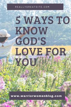 a person in a field with the words 5 ways to know god's love for you