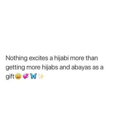 a white background with the words nothing excites a hijab more than getting more hips and abayas as a gift