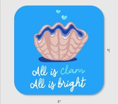 a square coaster with the words all is clam and an image of a seashell