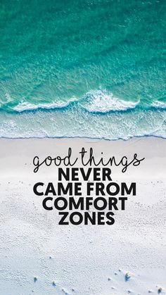 the words good things never came from comfort zones are written in black on a white sand beach