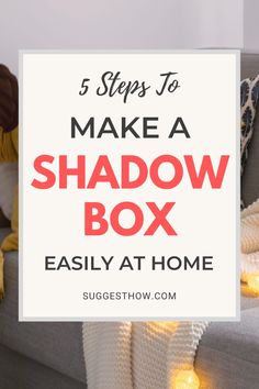 a gray couch with the words 5 steps to make a shadow box easily at home