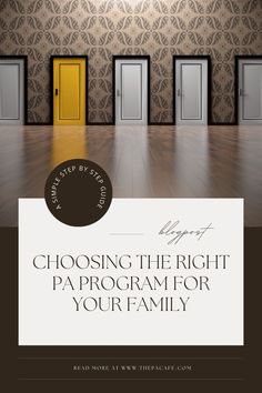 an empty room with doors and the words choosing the right pa program for your family