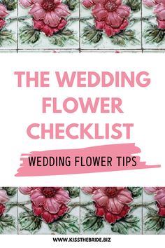 the wedding flower checklist is shown with pink flowers and green leaves on white tiles